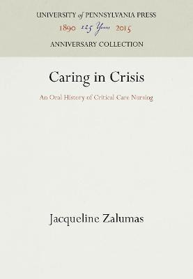 Caring In Crisis : An Oral History Of Critical Care Nursi...