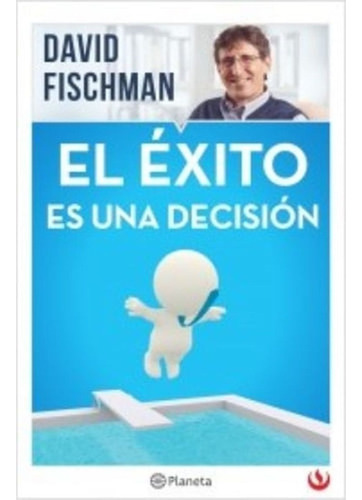 El Éxito Es Una Decisión - David Fischman