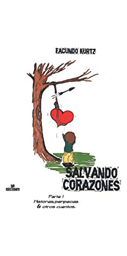 Salvando Corazones: Parte I Historias Poemas & Otros Cuentos