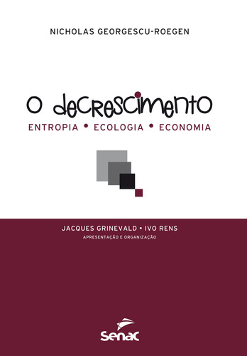 O decrescimento : Entropia, ecologia e economia, de Georgescu-Roegen, Nicholas. Editora Serviço Nacional de Aprendizagem Comercial, capa mole em português, 2013