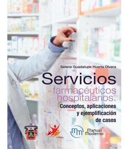 Servicios Farmacéuticos Hospitalarios, De Huerta Olvera, Selene Guadalupe. Editorial Manual Moderno, Tapa Blanda, Edición Manual Moderno En Español, 2019