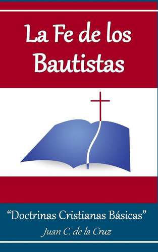 Libro: La Fe De Los Bautistas:  Doctrinas Bíblicas Básicas  