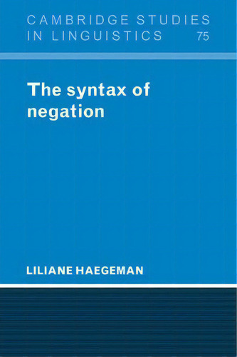 Cambridge Studies In Linguistics: The Syntax Of Negation Series Number 75, De Liliane Haegeman. Editorial Cambridge University Press, Tapa Blanda En Inglés