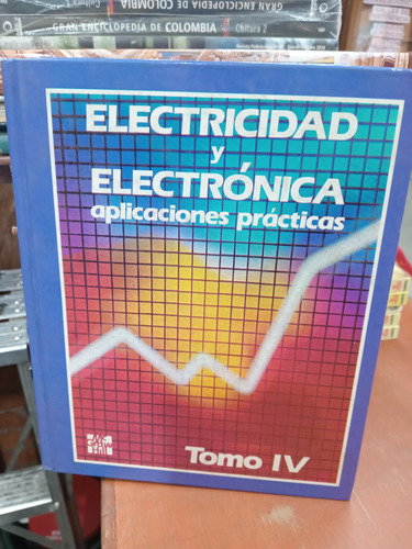 Electricidad Y Electronica Aplicaciones Prácticas 4 Tomos