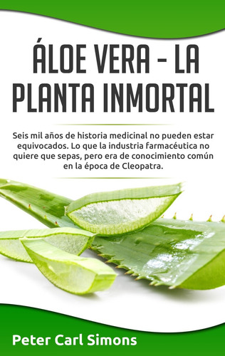 Áloe Vera  -  La Planta Inmortal - Simons, Peter Carl  - *