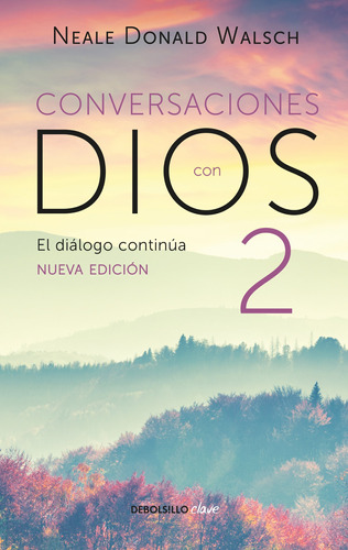 Conversaciones Con Dios 2 ( Conversaciones Con Dios 2 ): Siga Disfrutando De Una Experiencia Extraordinaria, De Walsch, Neale Donald. Serie Conversaciones Con Dios Editorial Debolsillo, Tapa Blanda En