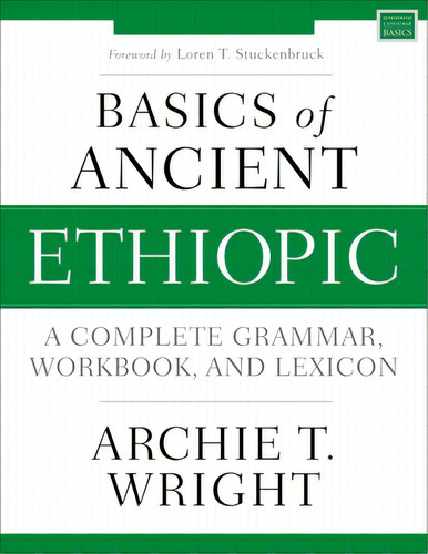 Basics Of Ancient Ethiopic: A Complete Grammar, Workbook, And Lexicon, De Wright, Archie T.. Editorial Zondervan Academic, Tapa Blanda En Inglés