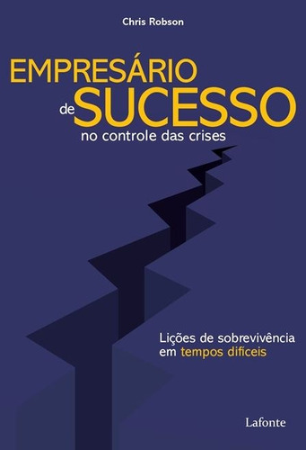 Empresário de Sucesso no controle das crises: Lições de sobrevivência em tempos difíceis, de Robson, Chris. Editora Lafonte Ltda, capa mole em português, 2020