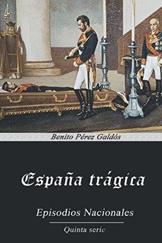 España Tragica - Perez Galdos, Benito, De Perez Galdos, Benito. Editorial Independently Published En Español