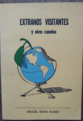 Extraños Visitantes Y Otros Cuentos - Miguel Reyes Suarez