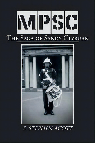 Mpsc : The Saga Of Sandy Clyburn, De S Stephen Acott. Editorial Xlibris Corporation, Tapa Blanda En Inglés, 2013