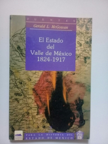 El Estado Del Valle De México 1824-1917 Gerald L. Mcgowan