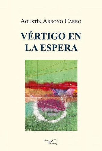 Vértigo En La Espera, De Agustín Arroyo Carro. Editorial Liber Factory, Tapa Blanda En Español, 2022