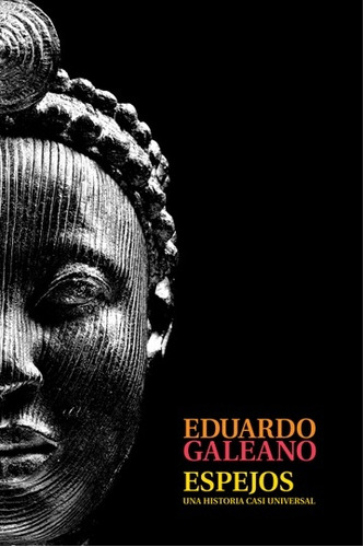 Espejos. Una Historia Casi Universal.. - Eduardo Galeano