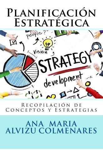 Libro: Planificación Estratégica: Recopilación De Conceptos