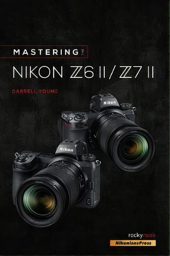 Mastering The Nikon Z6 Ii / Z7 Ii, De Darrell Young. Editorial Rocky Nook, Tapa Blanda En Inglés
