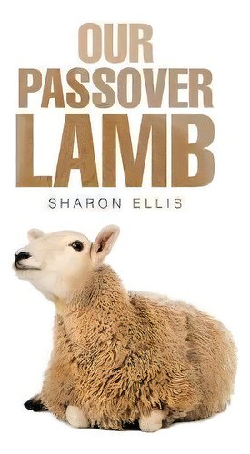 Our Passover Lamb, De Sharon Ellis. Editorial Westbow Press, Tapa Blanda En Inglés