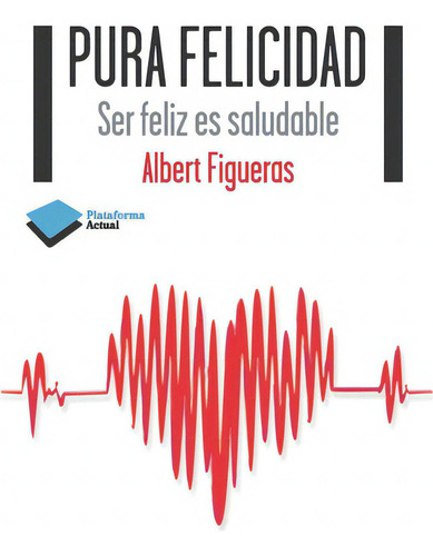 Pura Felicidad, De Figueras I Suñé, Albert. Plataforma Editorial, Tapa Blanda En Español