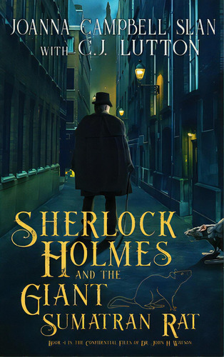 Sherlock Holmes And The Giant Sumatran Rat: Book #1 In The Confidential Files Of Dr. John H. Watson, De Slan, Joanna Campbell. Editorial Lightning Source Inc, Tapa Dura En Inglés