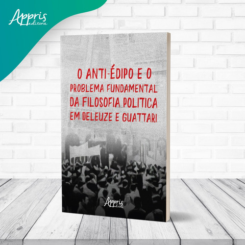 O Anti-Édipo e o Problema Fundamental da Filosofia: Política em Deleuze e Guattari, de Ricardo, Thiago Vidal. Editorial Appris Editora e Livraria Eireli - ME, capa mole em português, 2021