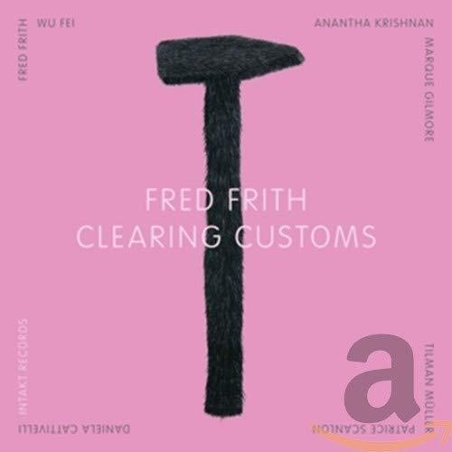 Cd Clearing Customs - Fred Frith