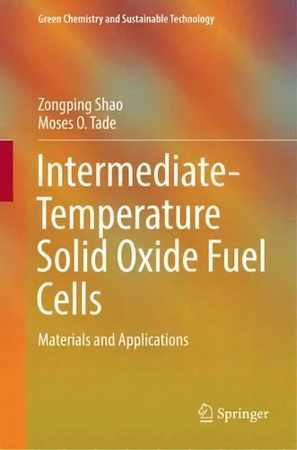Intermediate-temperature Solid Oxide Fuel Cells : Materials, De Zongping Shao. Editorial Springer-verlag Berlin And Heidelberg Gmbh & Co. Kg En Inglés