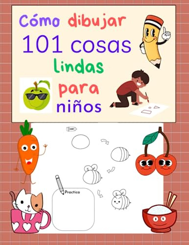 Cómo Dibujar 101 Cosas Lindas Para Niños: Guía De Dibujo Par