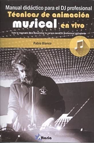 Manual Didáctico Para Dj Profesional: Técnicas De Animación