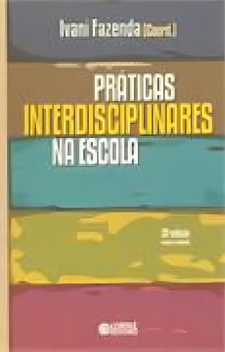 Práticas interdisciplinares na escola, de Fazenda, Ivani. Editorial Cortez Editora e Livraria LTDA, capa mole em português, 2017