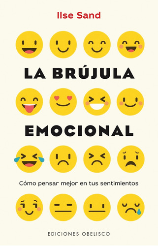 La brújula emocional: Cómo pensar mejor en tus sentimientos, de Sand, Ilse. Editorial Ediciones Obelisco, tapa blanda en español, 2018