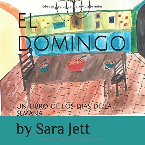 El Domingo Un Libro De Los Dias De La Semana -..., De Jett, Sara. Editorial Independently Published En Español