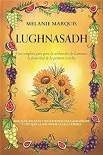 Lughnasadh: Una Completa Guía Para La Celebración De Lammas: