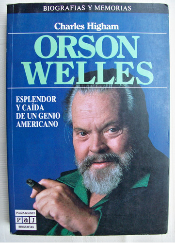 Orson Welles: Esplendor Y Caída De Un Genio Americano. 
