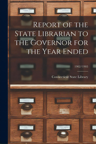 Report Of The State Librarian To The Governor For The Year Ended; 1902/1903, De Necticut State Library. Editorial Legare Street Pr, Tapa Blanda En Inglés