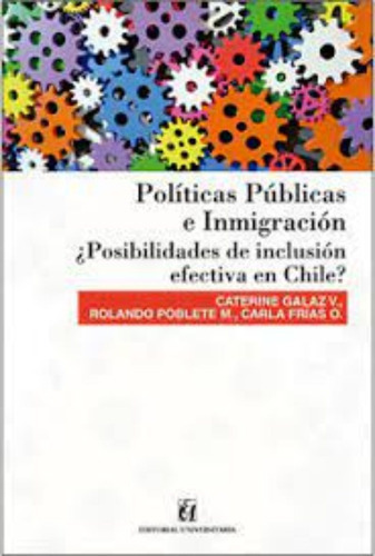 Políticas Públicas E Inmigración: Políticas Públicas E Inmigración, De C.galaz - R.poblete - C.ortega. Editorial Universitaria, Tapa Blanda En Castellano