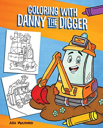 Coloring With Danny The Digger: A Construction Site Coloring