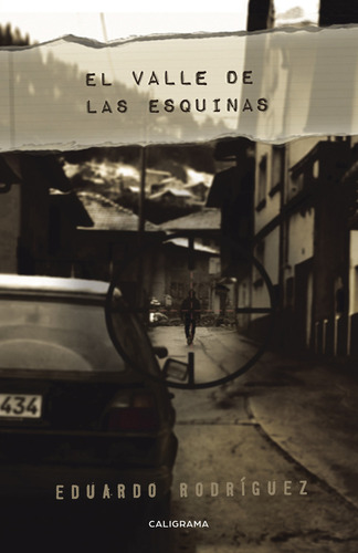 El valle de las esquinas, de Rodríguez , Eduardo.. Editorial CALIGRAMA, tapa blanda, edición 1.0 en español, 2016
