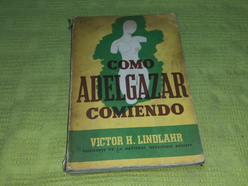 Cómo Adelgazar Comiendo - Victor H. Lindlahr 