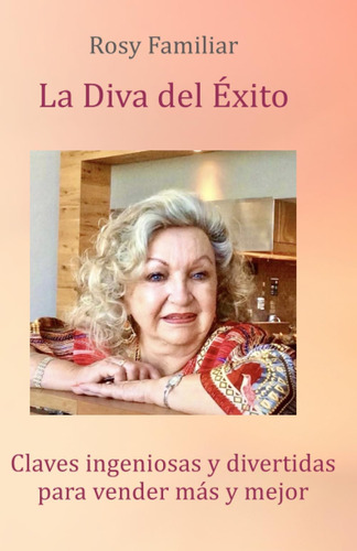 Libro: La Diva Del Éxito: Claves Ingeniosas Y Divertidas Más