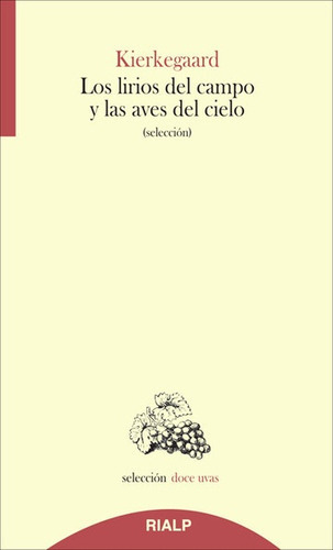 Los Lirios Del Campo Y Las Aves Del Cielo (selección), De Soren Kierkegaard. Editorial Rialp En Español