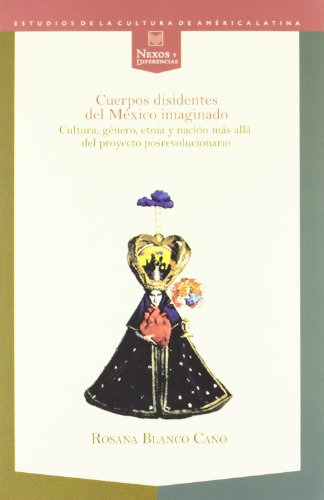 Libro Cuerpos Disidentes Del Mexico Imaginado  De Blanco Can