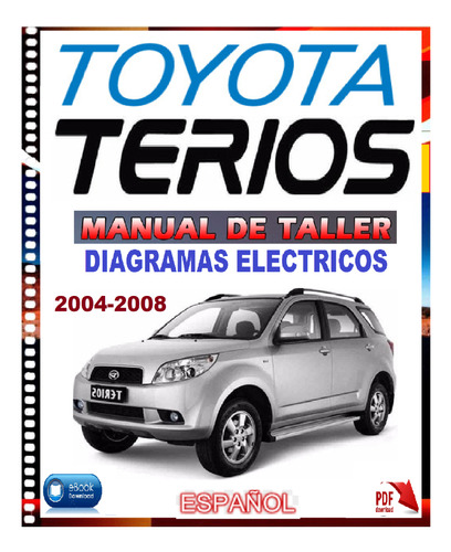 Toyota Terios Manual Taller Diagramas Eléctricos  2004.2008.