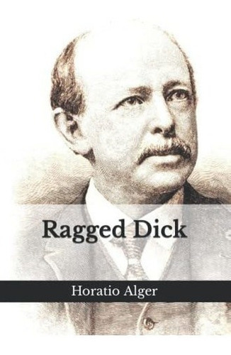 Ragged Dick - Alger, Horatio, De Alger, Horatio. Editorial Independently Published En Inglés