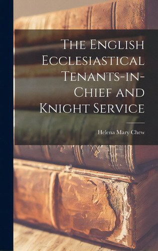 The English Ecclesiastical Tenants-in-chief And Knight Service, De Chew, Helena Mary. Editorial Hassell Street Pr, Tapa Dura En Inglés