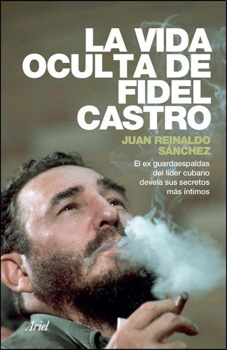 Vida Oculta De Fidel Castro, La - Juan Reinaldo  Sanchez