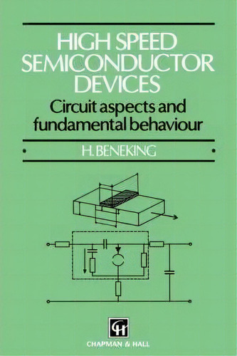 High Speed Semiconductor Devices : Circuit Aspects And Fundamental Behaviour, De H. Beneking. Editorial Chapman And Hall, Tapa Blanda En Inglés