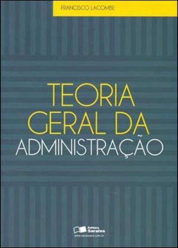 Teoria Geral Da Administração, De Lacombe, Francisco. Editora Saraiva, Capa Mole, Edição 1ª Edição - 2012 Em Português