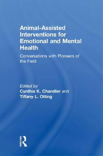 Animal-assisted Interventions For Emotional And Mental Health, De Cynthia K. Chandler. Editorial Taylor Francis Inc, Tapa Dura En Inglés