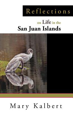 Libro Reflections On Life In The San Juan Islands - Kalbe...