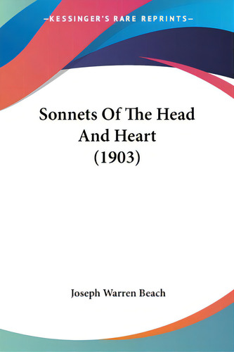 Sonnets Of The Head And Heart (1903), De Beach, Joseph Warren. Editorial Kessinger Pub Llc, Tapa Blanda En Inglés